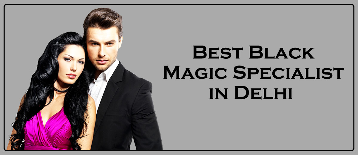 Best Black Magic Specialist in Delhi | Black Magic