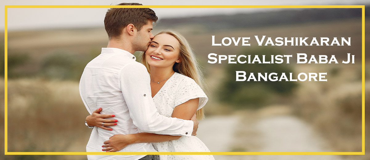 Love Vashikaran Specialist Baba ji Bangalore | Love Vashikaran