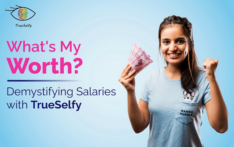 What's My Worth? Demystifying Salaries with TrueSelfy