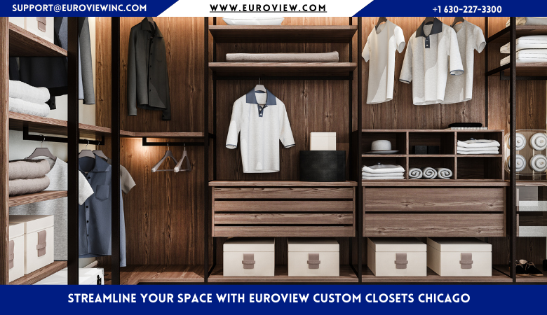 Streamline Your Space with Euroview Custom Closets Chicago – Euroview