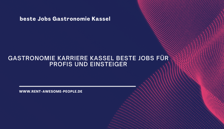 Rent Awesome People — Gastronomie Karriere Kassel beste Jobs für Profis und Einsteiger