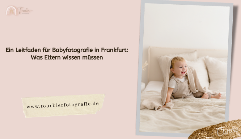 Ein Leitfaden für Babyfotografie in Frankfurt: Was Eltern wissen müssen