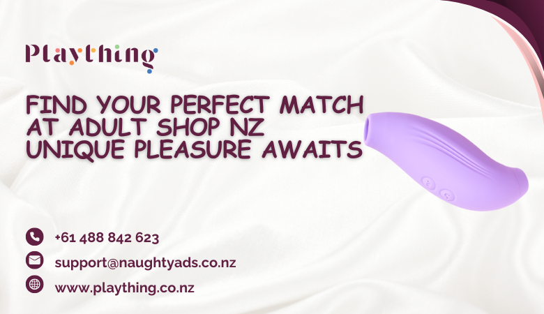 Find Your Perfect Match at Adult Shop NZ Unique Pleasure Awaits – Plaything