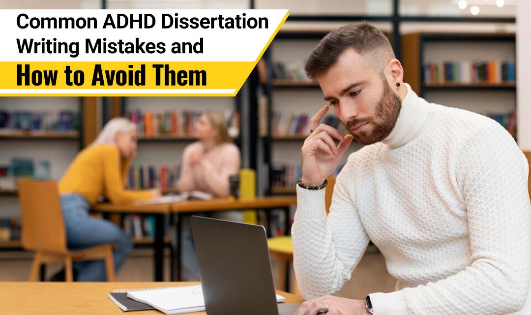 7 Common ADHD Dissertation Writing Mistakes and How To Avoid Them - Blogswire.com