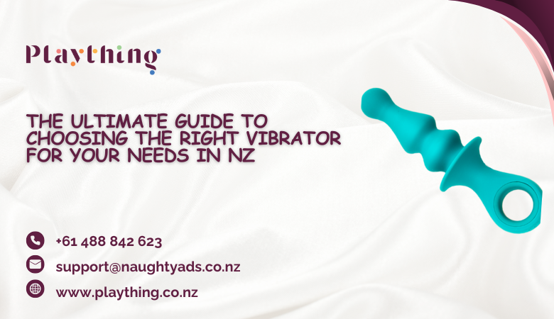 The Ultimate Guide to Choosing the Right Vibrator for Your Needs in NZ – Plaything