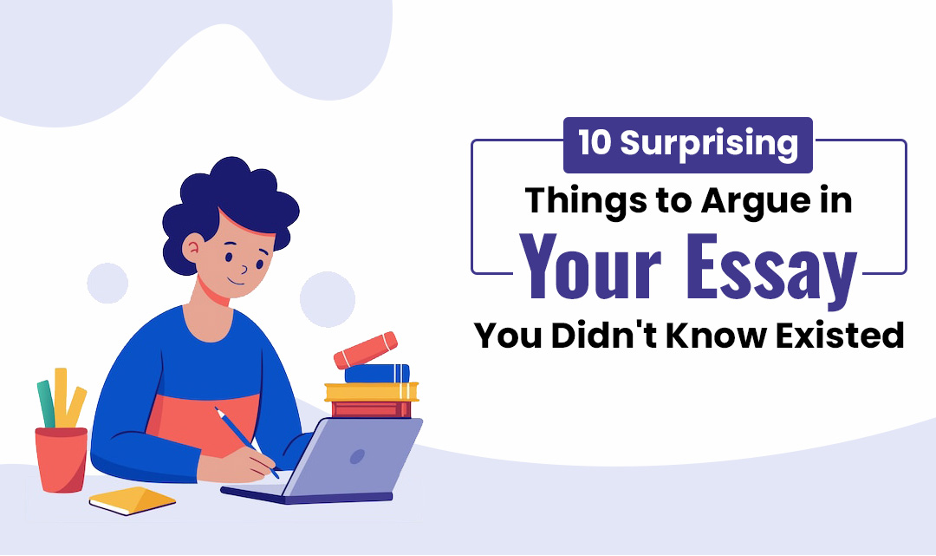 10 Surprising Things to Argue in Your Essay You Didn’t Know Existed – Tech Theeta