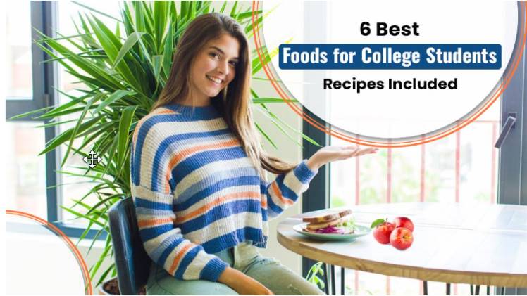 6 Best Foods for College Students – Recipes Included