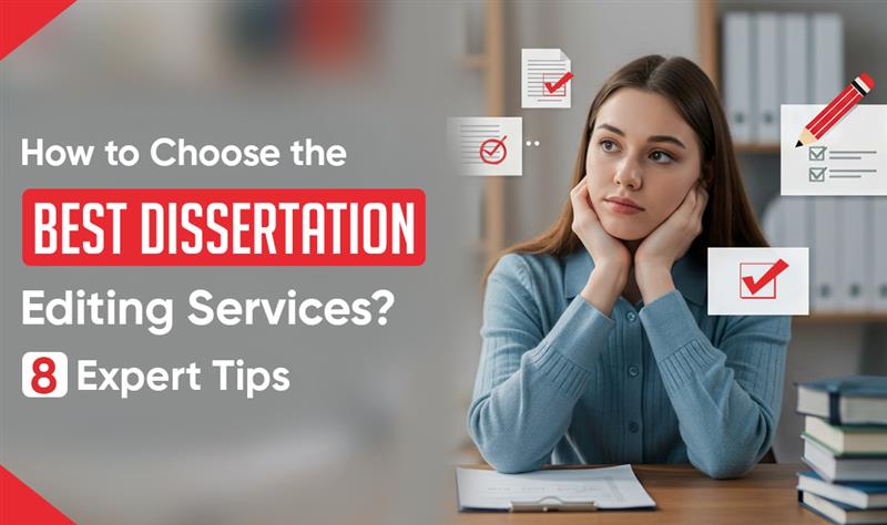 How to Choose the Best Dissertation Editing Services? 8 Expert Tips