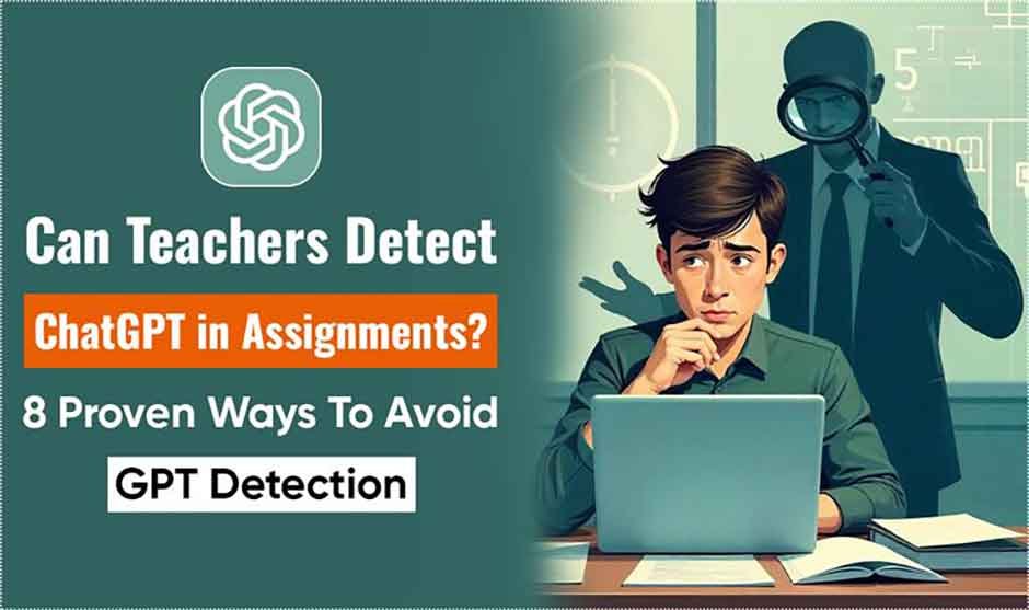 Can Teachers Detect ChatGPT in Assignments? 8 Proven Ways to Avoid GPT Detection - BlueSmartMia