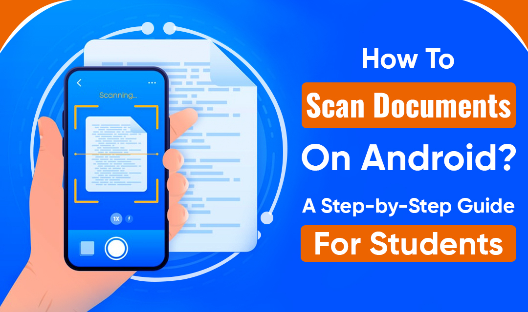 How to Scan Documents on Android? A Step-by-Step Guide for Students
