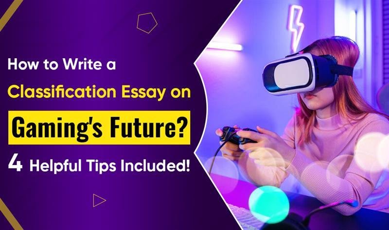 How to Write a Classification Essay on Gaming's Future? 4 Helpful Tips Included! - Repo Industry