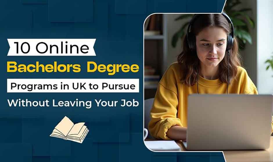 10 Online Bachelors Degree Programs​ in UK to Pursue Without Leaving Your Job