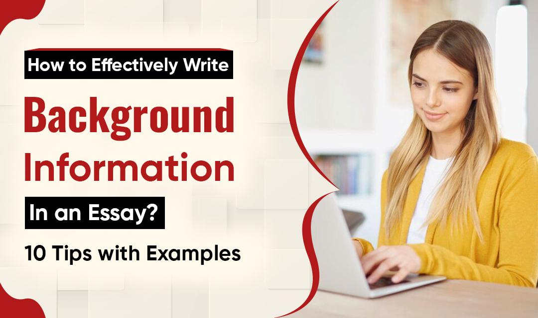 How to Effectively Write Background Information in an Essay? 10 Tips with Examples - Technotraps