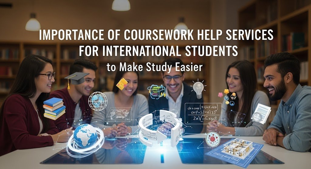 Importance of Coursework Help Services for International Students to Make Study Easier - Web Guest Posting