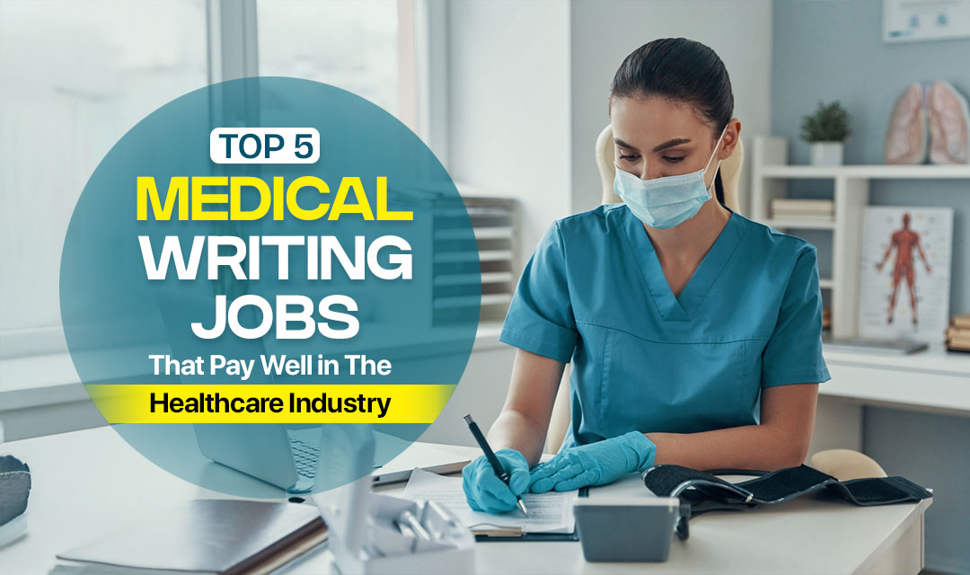 Top 5 Medical Writing Jobs That Pay Well in the Healthcare Industry