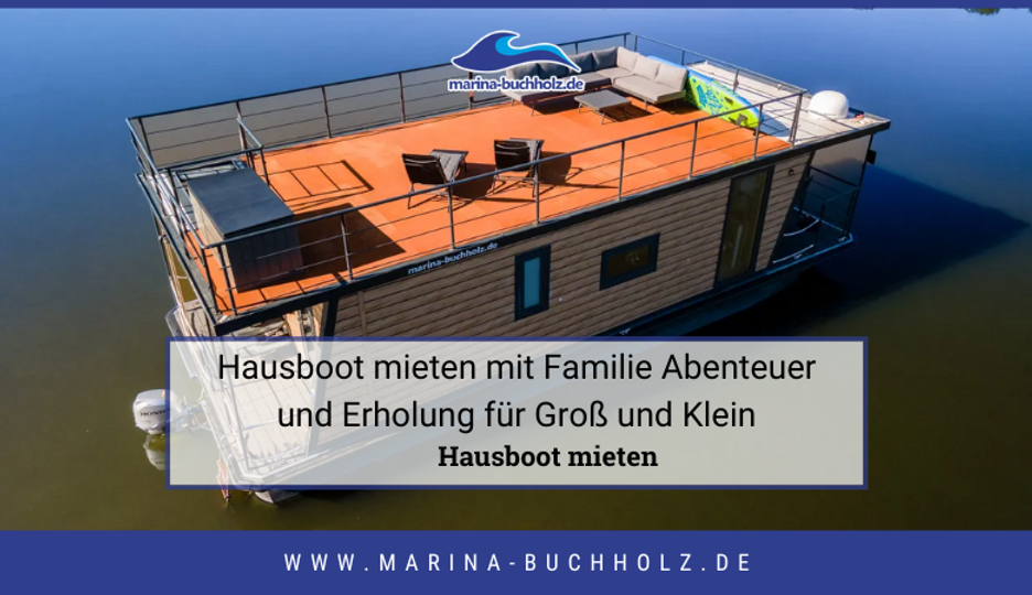 Hausboot mieten mit Familie Abenteuer und Erholung für Groß und Klein