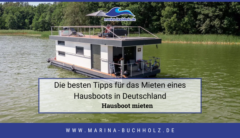 Die besten Tipps für das Mieten eines Hausboots in Deutschland – marinabuchholzde
