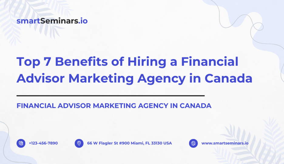 Top 7 Benefits of Hiring a Financial Advisor Marketing Agency in Canada
