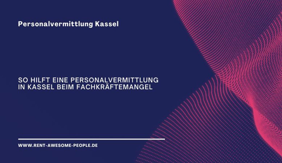 ? So hilft eine Personalvermittlung in Kassel beim Fachkräftemangel