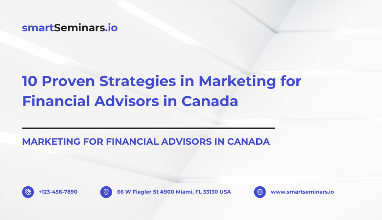 10 Proven Strategies in Marketing for Financial Advisors in Canada – smartSeminars.io