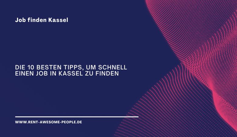 ? Die 10 besten Tipps, um schnell einen Job in Kassel zu finden – rentawesomepeople