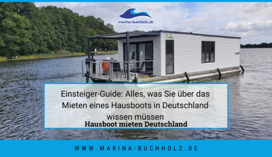 marina buchholz — Einsteiger-Guide: Alles, was Sie über das Mieten eines Hausboots in Deutschland wissen müssen