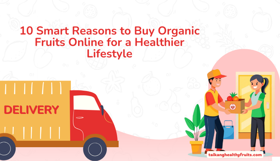10 Smart Reasons to Buy Organic Fruits Online for a Healthier Lifestyle