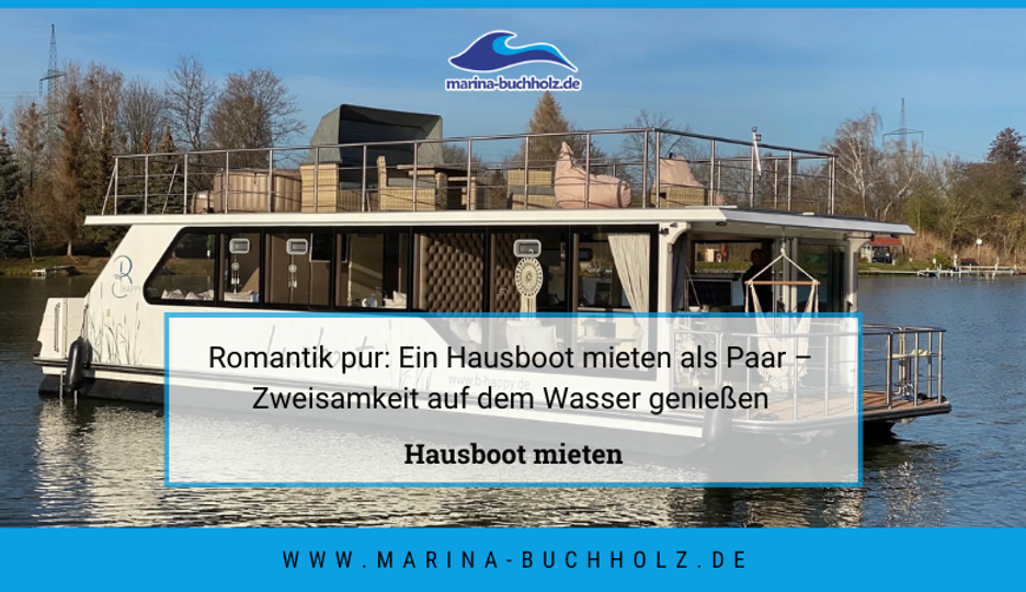 Romantik pur: Ein Hausboot mieten als Paar – Zweisamkeit auf dem Wasser genießen