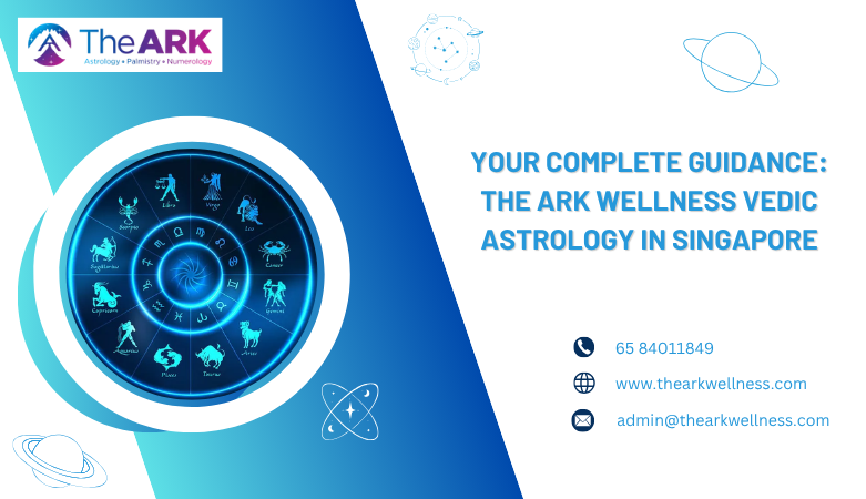 Your Complete Guidance: The Ark Wellness Vedic Astrology in Singapore