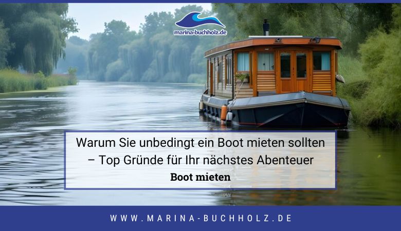 Warum Sie unbedingt ein Boot mieten sollten – Top Gründe für Ihr nächstes Abenteuer – marinabuchholzde