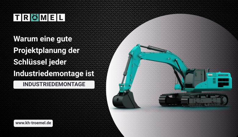 Warum eine gute Projektplanung der Schlüssel jeder Industriedemontage ist