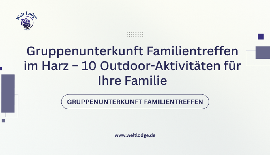 Gruppenunterkunft Familientreffen im Harz – 10 Outdoor-Aktivitäten für Ihre Familie ??