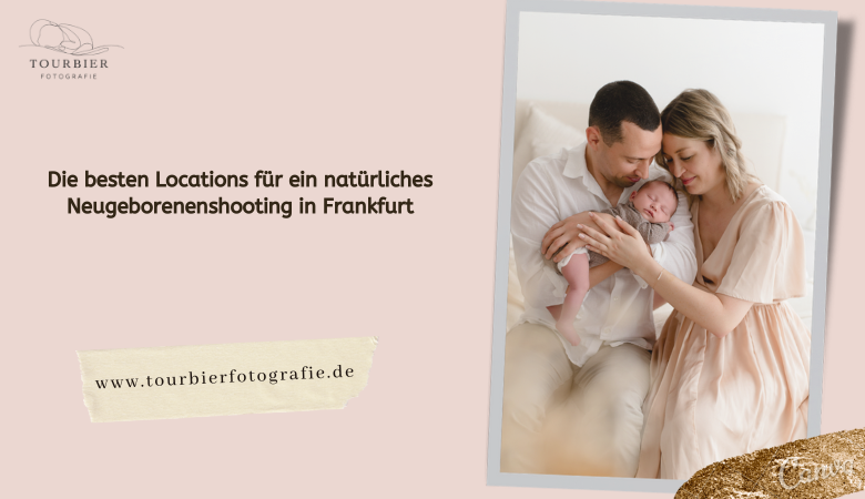 Die besten Locations für ein natürliches Neugeborenenshooting in Frankfurt – Tourbier Fotografie