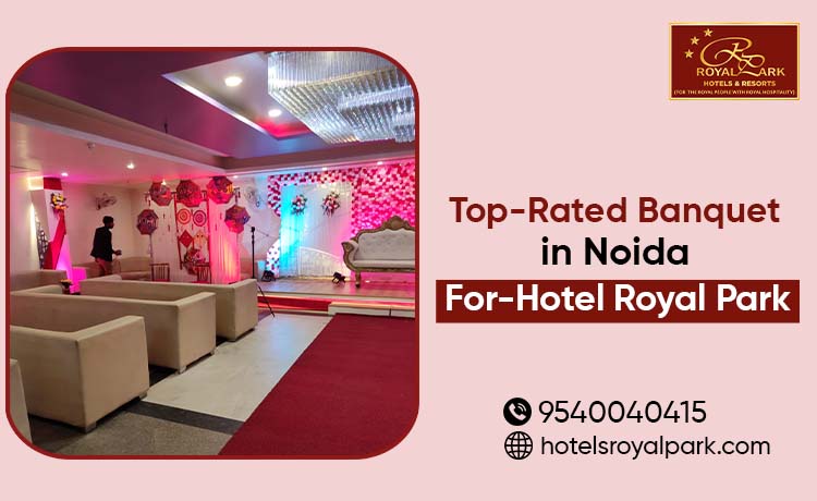 Top-Rated Banquet in Noida for-Hotel Royal Park