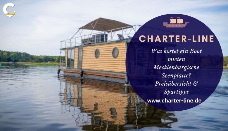 Was kostet ein Boot mieten Mecklenburgische Seenplatte? Preisübersicht & Spartipps – Charter Line
