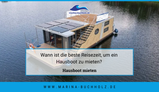 marina buchholz — Wann ist die beste Reisezeit, um ein Hausboot zu mieten?