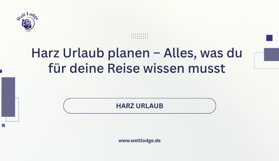 Harz Urlaub planen – Alles, was du für deine Reise wissen musst
