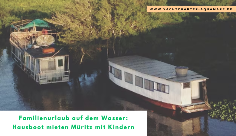 Familienurlaub auf dem Wasser: Hausboot mieten Müritz mit Kindern – Yachtcharter Aquamare