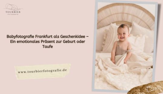 Babyfotografie Frankfurt als Geschenkidee – Ein emotionales Präsent zur Geburt oder Taufe
