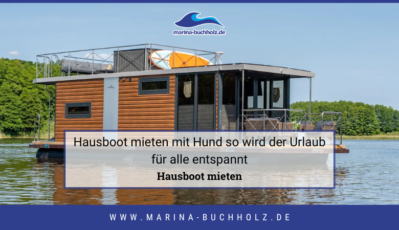 Hausboot mieten mit Hund so wird der Urlaub für alle entspannt – marinabuchholzde