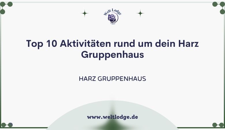 weltlodge — Top 10 Aktivitäten rund um dein Harz Gruppenhaus ?️?‍♂️