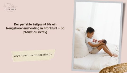 ? Der perfekte Zeitpunkt für ein Neugeborenenshooting in Frankfurt – So planst du richtig