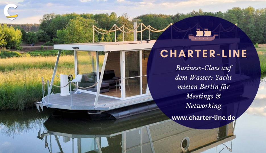 Business-Class auf dem Wasser: Yacht mieten Berlin für Meetings & Networking ??