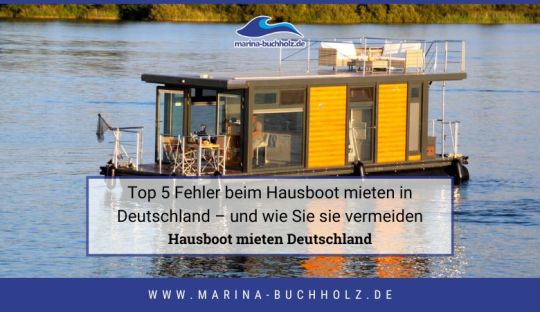 marina buchholz — Top 5 Fehler beim Hausboot mieten in Deutschland – und wie Sie sie vermeiden