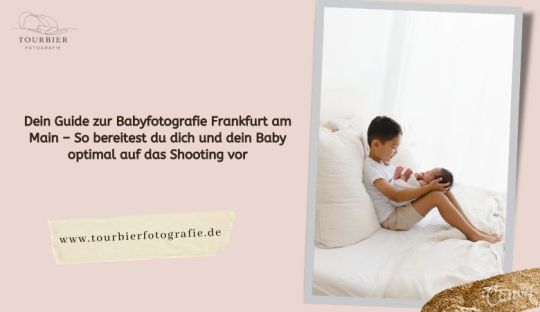 ? Dein Guide zur Babyfotografie Frankfurt am Main – So bereitest du dich und dein Baby optimal auf das Shooting vor