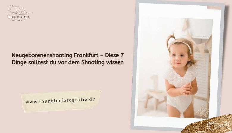 ? Neugeborenenshooting Frankfurt – Diese 7 Dinge solltest du vor dem Shooting wissen – Tourbier Fotografie