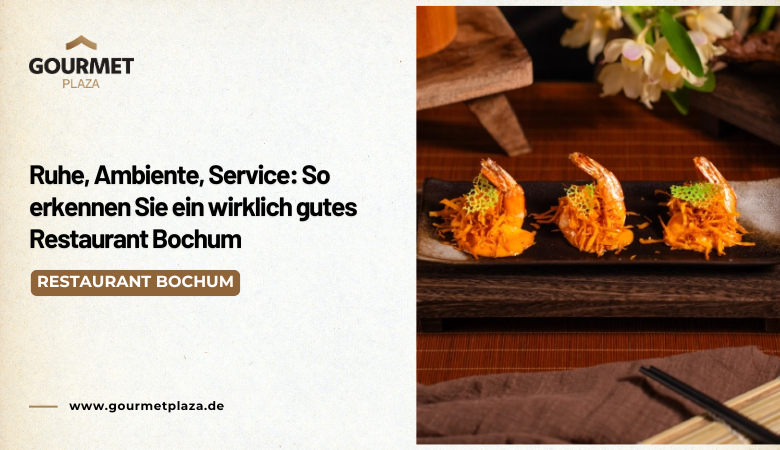 Ruhe, Ambiente, Service: So erkennen Sie ein wirklich gutes Restaurant Bochum