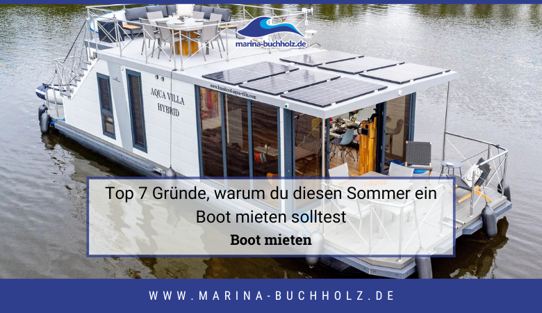Top 7 Gründe, warum du diesen Sommer ein Boot mieten solltest – marinabuchholzde