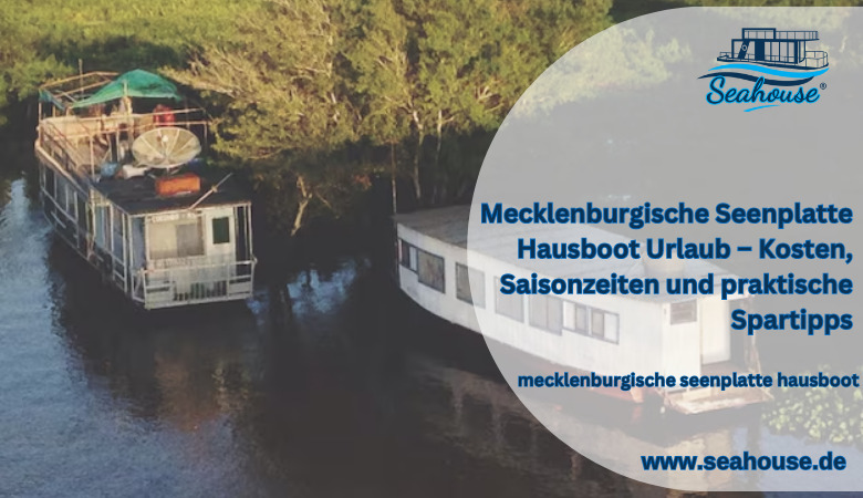 Seahouse — Mecklenburgische Seenplatte Hausboot Urlaub – Kosten, Saisonzeiten und praktische Spartipps