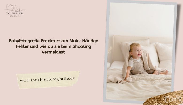 ? Babyfotografie Frankfurt am Main: Häufige Fehler und wie du sie beim Shooting vermeidest – Tourbier Fotografie